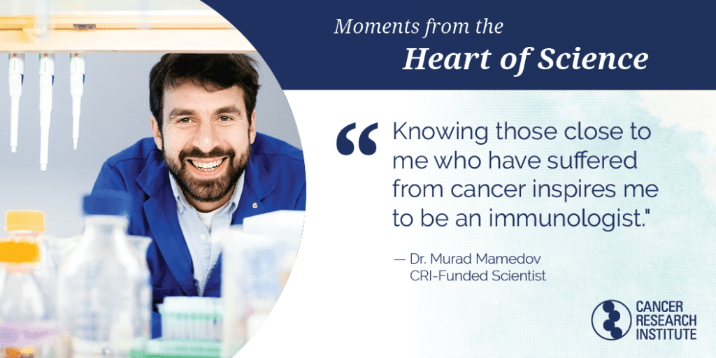Moment from the Heart of Science, Dr. Murad Mamedov: "Knowing those close to me who have suffered from cancer inspires me to be an immunologist.