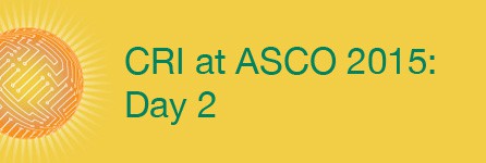 CRI at ASCO 2015: Day 2