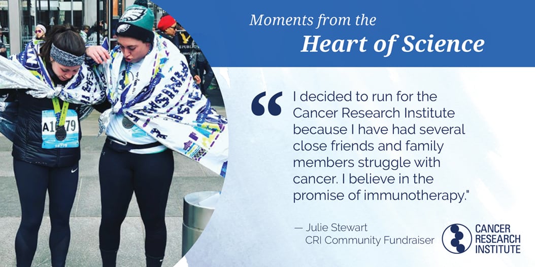 Julie Stewart, CRI Community Fundraiser: I decided to run for the Cancer Research institute because I have had several close friends and family members struggle with cancer. I believe in the promise of immunotherapy.