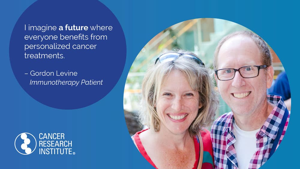 I imagine a future where everyone benefits from personalized cancer treatments. -Gordon, Immunotherapy Patient