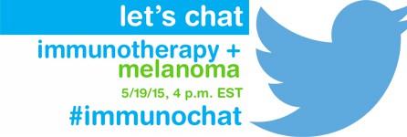 let's chat immunotherapy and melanoma on May 19, 2015 at 4 p.m. EST with hashtag #ImmunoChat
