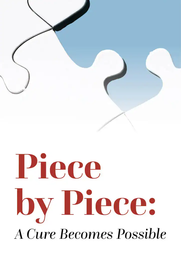 Piece by Piece - A Cure Becomes Possible